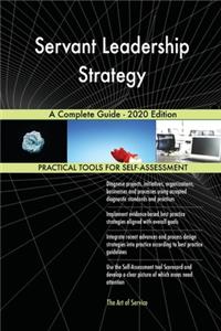 Servant Leadership Strategy A Complete Guide - 2020 Edition
