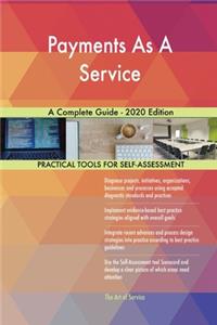 Payments As A Service A Complete Guide - 2020 Edition