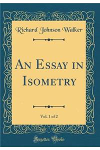 An Essay in Isometry, Vol. 1 of 2 (Classic Reprint)