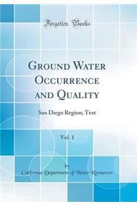 Ground Water Occurrence and Quality, Vol. 1: San Diego Region; Text (Classic Reprint)
