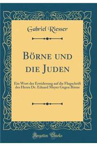 Börne und die Juden: Ein Wort der Erwiderung auf die Flugschrift des Herrn Dr. Eduard Meyer Gegen Börne (Classic Reprint)