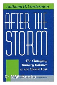 After the Storm: Changing Military Balance in the Middle East (History and Politics in the 20th Century: Bloomsbury Academic)
