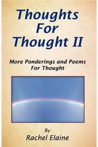 Thoughts for Thought II