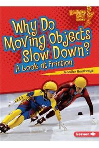 Why Do Moving Objects Slow Down?