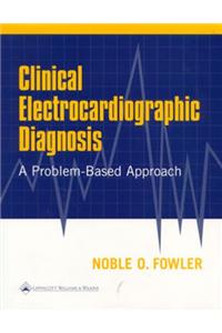 Clinical Electrocardiographic Diagnosis: A Problem-Based Approach