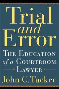Trial and Error: The Education of a Courtroom Lawyer