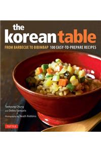 The Korean Table: From Barbecue to Bibimbap 100 Easy-To-Prepare Recipes