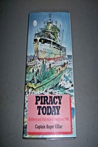 Piracy Today: Robbery and Violence at Sea Since 1980