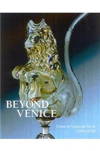 Beyond Venice: Glass in Venetian Style, 1500-1750