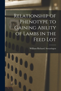 Relationship of Phenotype to Gaining Ability of Lambs in the Feed Lot