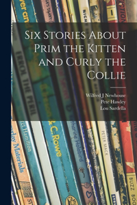 Six Stories About Prim the Kitten and Curly the Collie