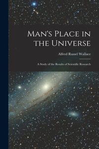 Man's Place in the Universe: A Study of the Results of Scientific Research