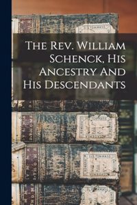 The Rev. William Schenck, His Ancestry And His Descendants