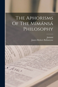 Aphorisms Of The Mímánsá Philosophy