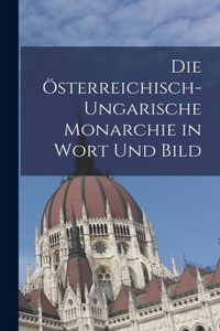 Österreichisch-ungarische Monarchie in Wort und Bild