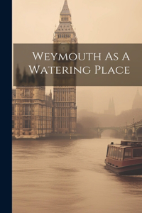 Weymouth As A Watering Place