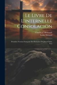 livre de l'internelle consolacion; première version françoise de l'Imitation de Jésus-Christ. Nou