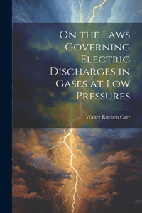 On the Laws Governing Electric Discharges in Gases at low Pressures