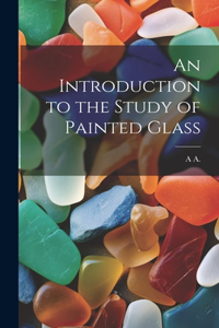 Introduction to the Study of Painted Glass