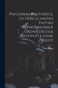 Philodemi Rhetorica, Ex Herculanensi Papyro Lithographice Oxonii Excusa Restituit Latine Vertit