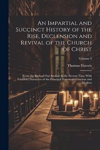 Impartial and Succinct History of the Rise, Declension and Revival of the Church of Christ