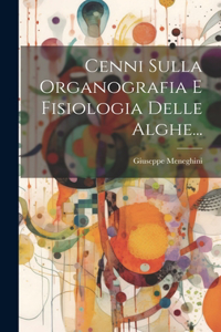 Cenni Sulla Organografia E Fisiologia Delle Alghe...