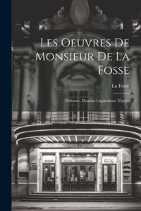 Les Oeuvres De Monsieur De La Fosse