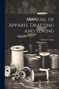 Manual of Apparel Drafting and Sewing