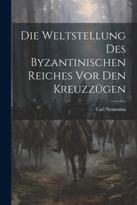 Weltstellung Des Byzantinischen Reiches Vor Den Kreuzzügen