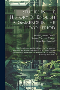 Studies In The History Of English Commerce In The Tudor Period
