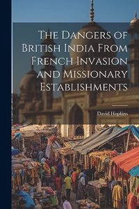 Dangers of British India From French Invasion and Missionary Establishments