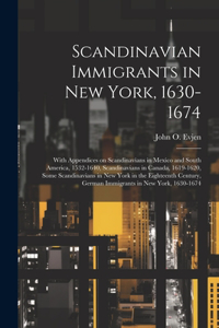 Scandinavian Immigrants in New York, 1630-1674; With Appendices on Scandinavians in Mexico and South America, 1532-1640, Scandinavians in Canada, 1619-1620, Some Scandinavians in New York in the Eighteenth Century, German Immigrants in New York, 16