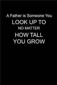 A Father is Someone You Look Up To
