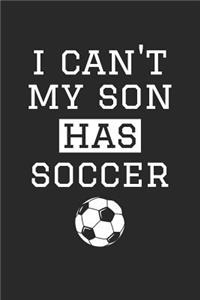 Soccer Notebook - I Can't My Son Has Soccer - Soccer Training Journal - Gift for Soccer Dad and Mom - Soccer Diary