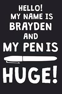 Hello! My Name Is BRAYDEN And My Pen Is Huge!