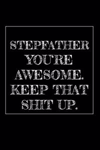 Stepfather You're Awesome. Keep That Shit Up