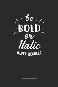 Be Bold Or Italic Never Regular