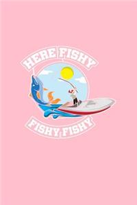 Here Fishy Fishy Fishy