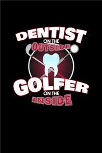 Dentist On The Outside Golfer On The Inside