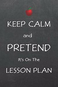 Keep Calm and Pretend It's On The Lesson Plan