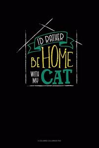 I'd Rather Be Home With My Cat