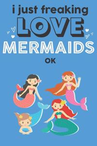 I Just Freaking Love Mermaids Ok
