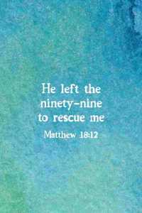 He Left The 99 To Rescue Me Matthew 18