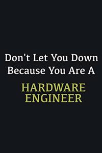 Don't let you down because you are a Hardware Engineer