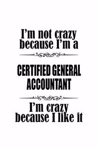 I'm Not Crazy Because I'm A Certified General Accountant I'm Crazy Because I like It