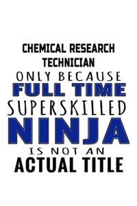 Chemical Research Technician Only Because Full Time Superskilled Ninja Is Not An Actual Title