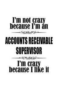 I'm Not Crazy Because I'm An Accounts Receivable Supervisor I'm Crazy Because I like It