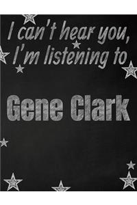 I can't hear you, I'm listening to Gene Clark creative writing lined notebook