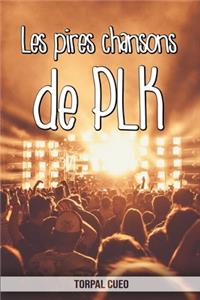 Les pires chansons de PLK