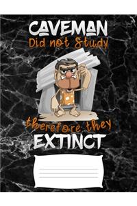 Caveman did not study therefore they Extinct